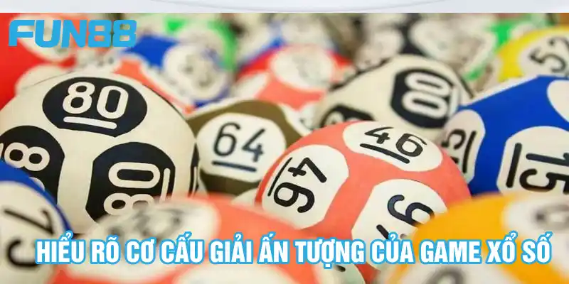 Hiểu rõ cơ cấu giải ấn tượng của game xổ số