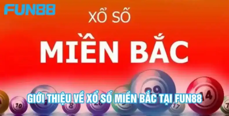 Xổ số miền Bắc với thông tin tổng quan chung